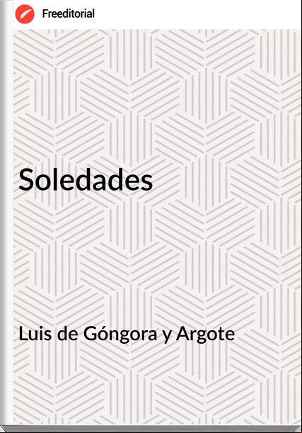 Luis de Góngora y Argote - Soledades