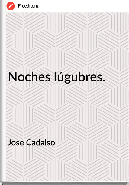 Jose Cadalso Noches lúgubres.