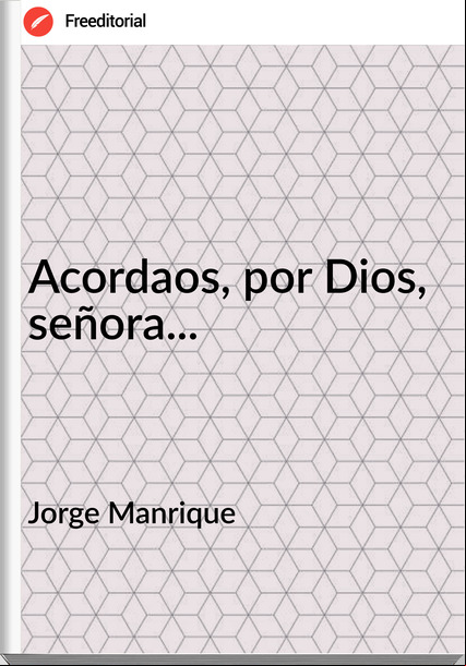 Jorge Manrique - Acordaos, por Dios, señora...