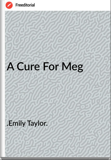 .Emily Taylor. A Cure For Meg