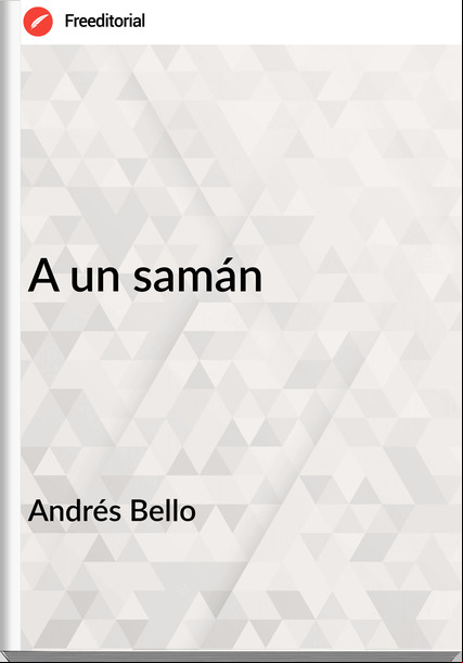 Andrés Bello A un samán