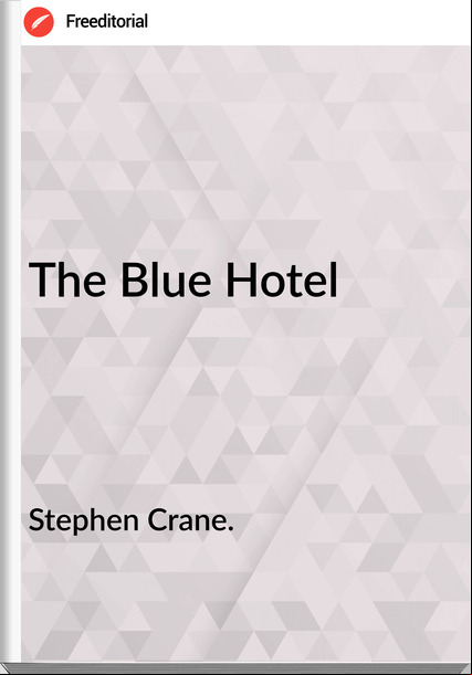 Stephen Crane. - The Blue Hotel