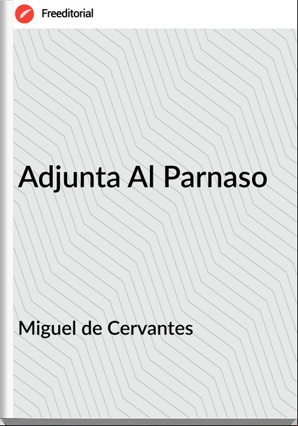 Miguel de Cervantes - Adjunta Al Parnaso