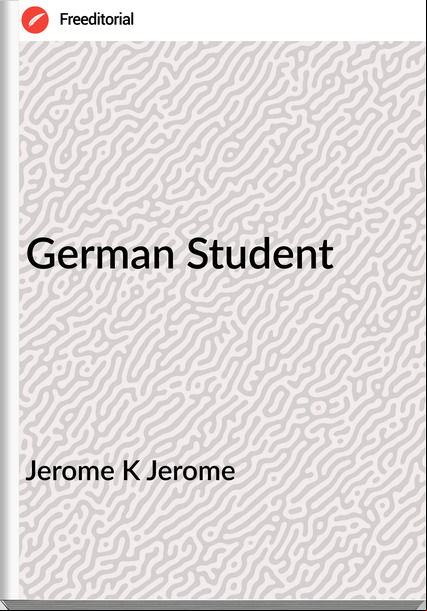 Jerome K Jerome - German Student