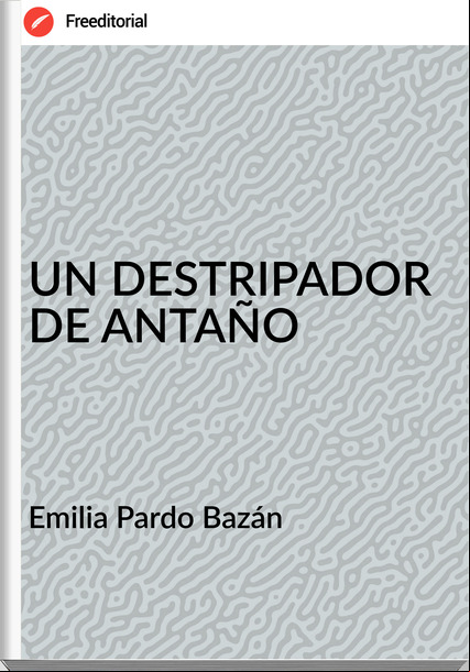 Emilia Pardo Bazán UN DESTRIPADOR DE ANTAÑO