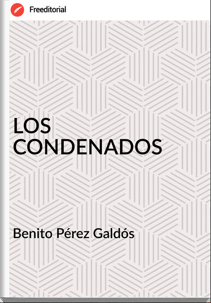 Benito Pérez Galdós LOS CONDENADOS