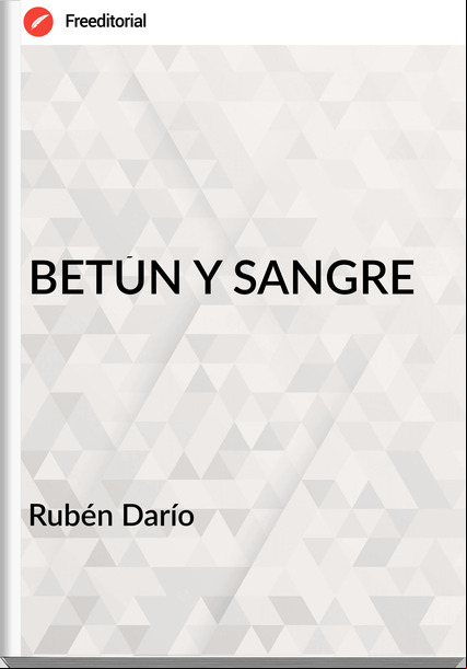  Rubén Darío  - BETÚN Y SANGRE
