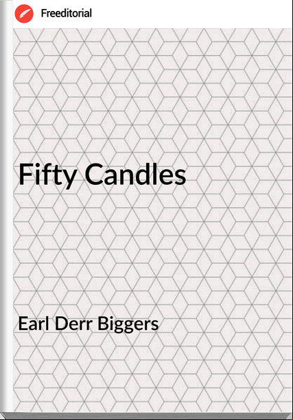 Earl Derr Biggers  Fifty Candles