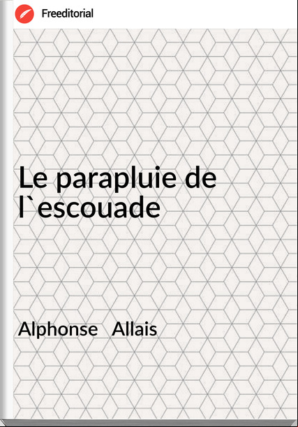 Alphonse Allais Le parapluie de l'escouade