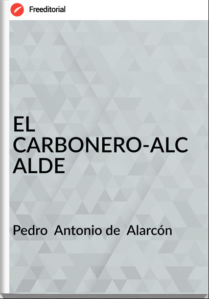 Pedro  Antonio de  Alarcón - EL CARBONERO-ALCALDE