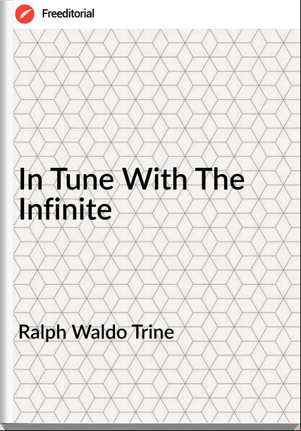 Ralph Waldo Trine - In Tune With The Infinite