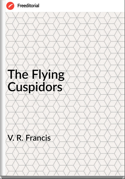V. R. Francis - The Flying Cuspidors