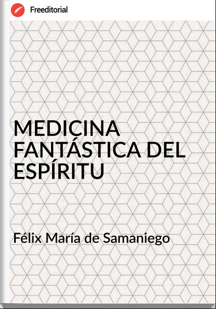 Félix María de Samaniego MEDICINA FANTÁSTICA DEL ESPÍRITU