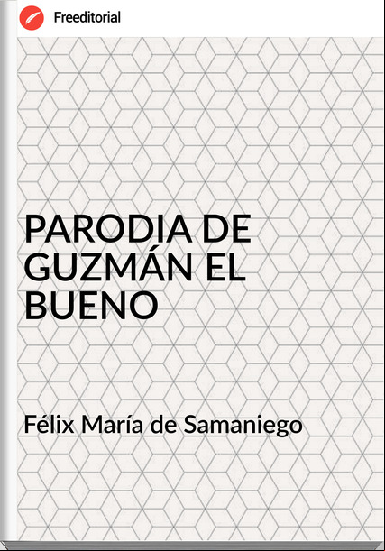 Félix María de Samaniego PARODIA DE GUZMÁN EL BUENO