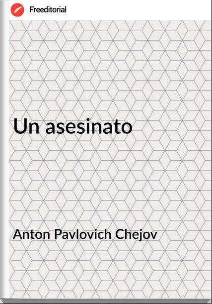 Anton Pavlovich Chejov Un asesinato