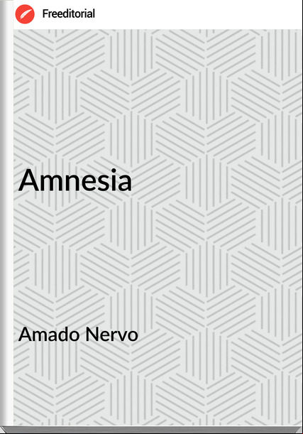 Amado Nervo Amnesia