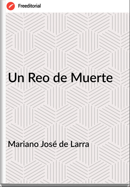 Mariano José de Larra Un Reo de Muerte