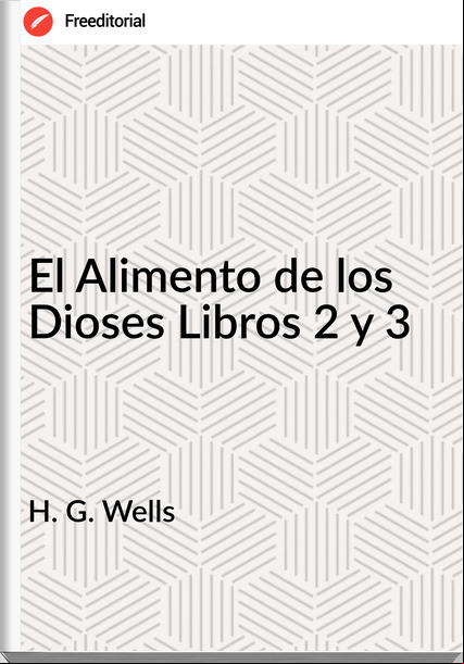   H. G. Wells - El Alimento de los Dioses Libros 2 y 3