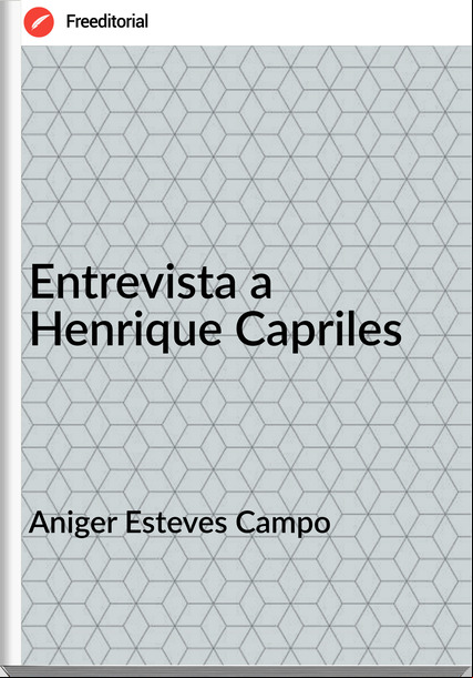 Aniger Esteves Campo - Entrevista a Henrique Capriles