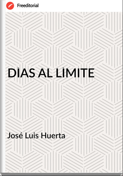 José Luis Huerta - DÍAS AL LÍMITE