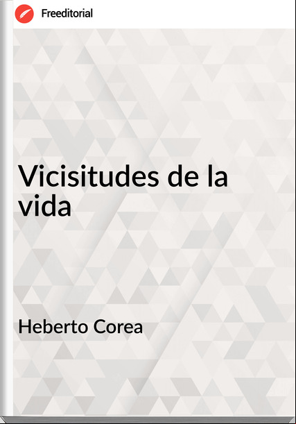 Heberto Corea Vicisitudes de la vida
