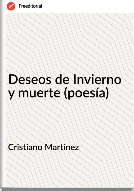 Cristiano Martínez - Deseos de Invierno y muerte (poesía)