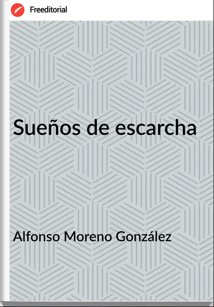 Alfonso Moreno González Sueños de escarcha