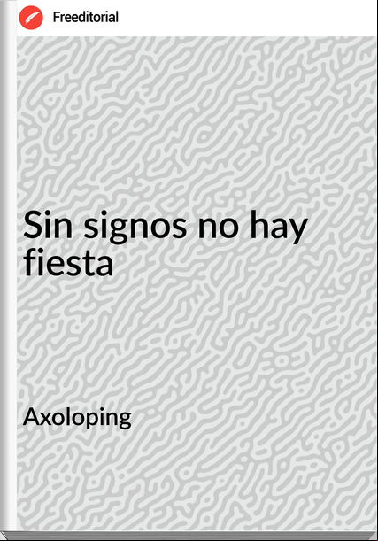 Axoloping Sin signos no hay fiesta