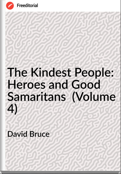 David Bruce The Kindest People: Heroes and Good Samaritans  (Volume 4)