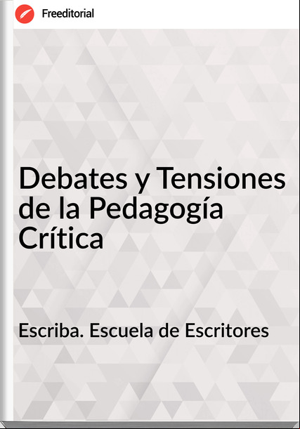 Escriba. Escuela de Escritores - Debates y Tensiones de la Pedagogía Crítica